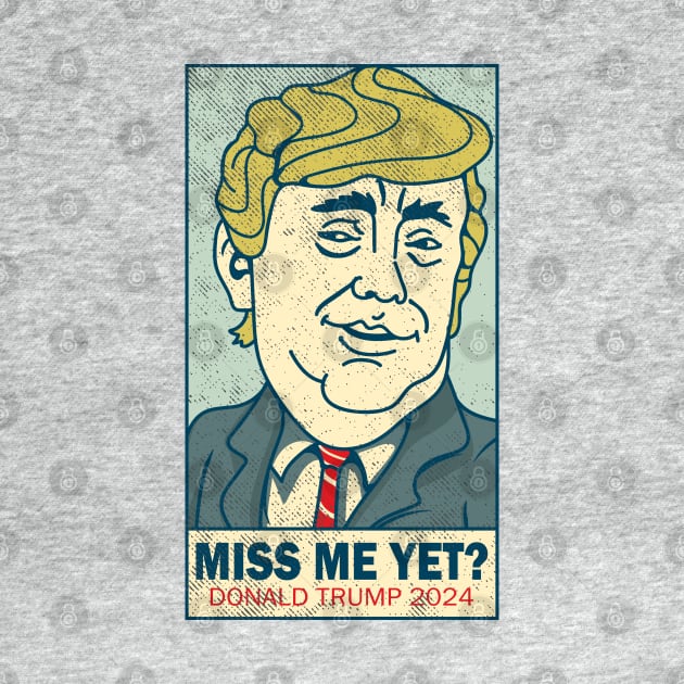 Miss Me Yet - Donald Trump 2024 by Etopix